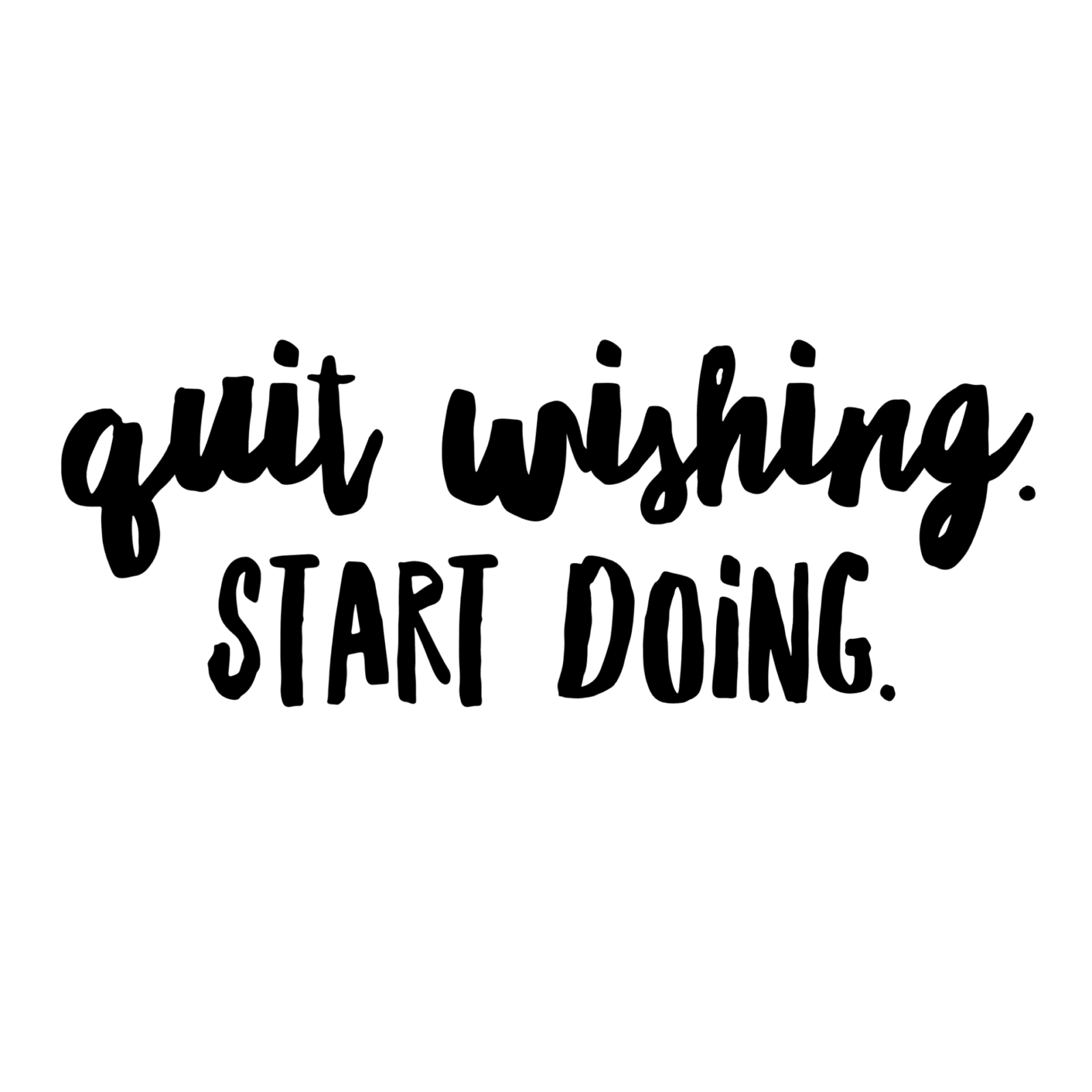 Quit Wishing, Start Doing | Monday Motivation