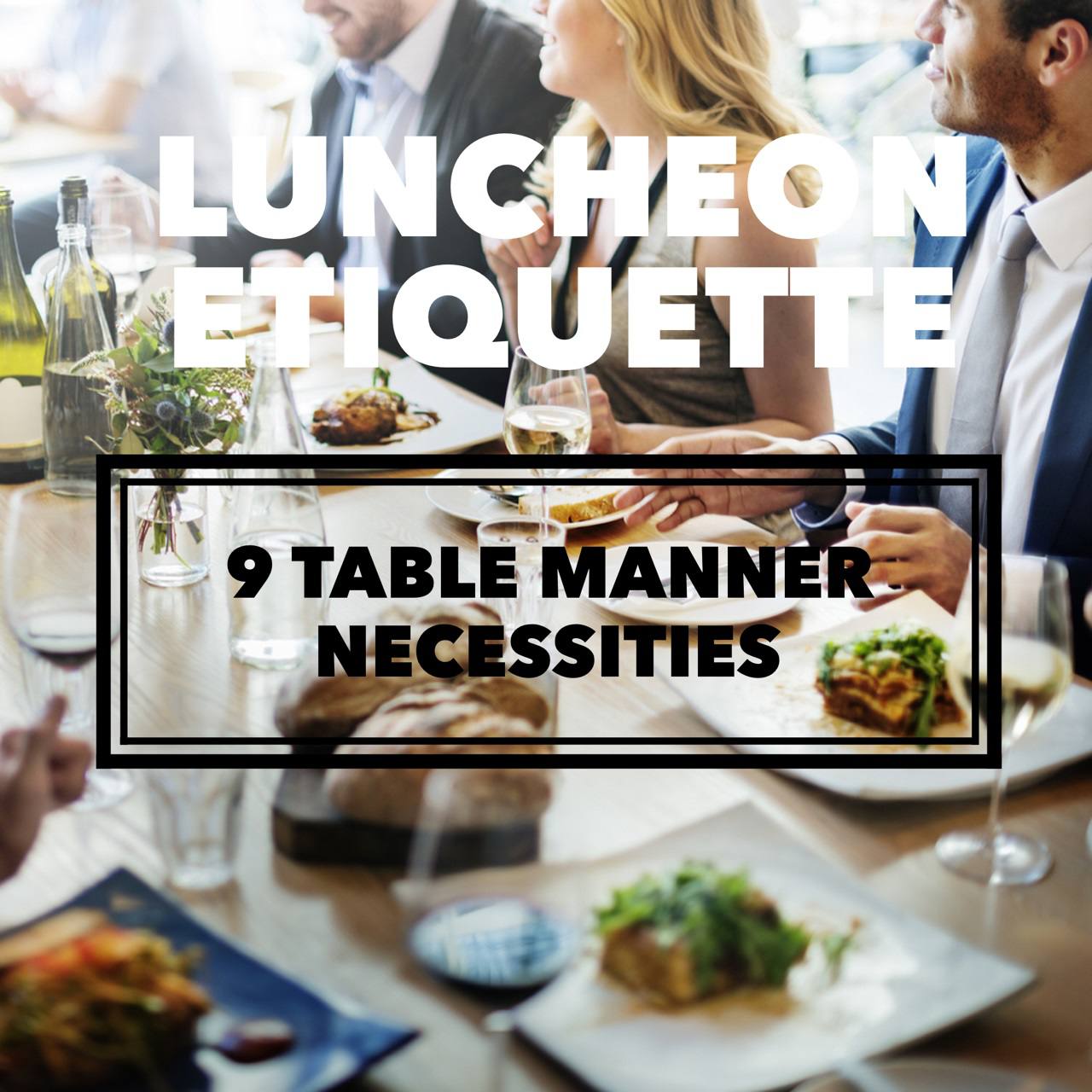 Luncheon Etiquette | 9 Table Manner Necessities