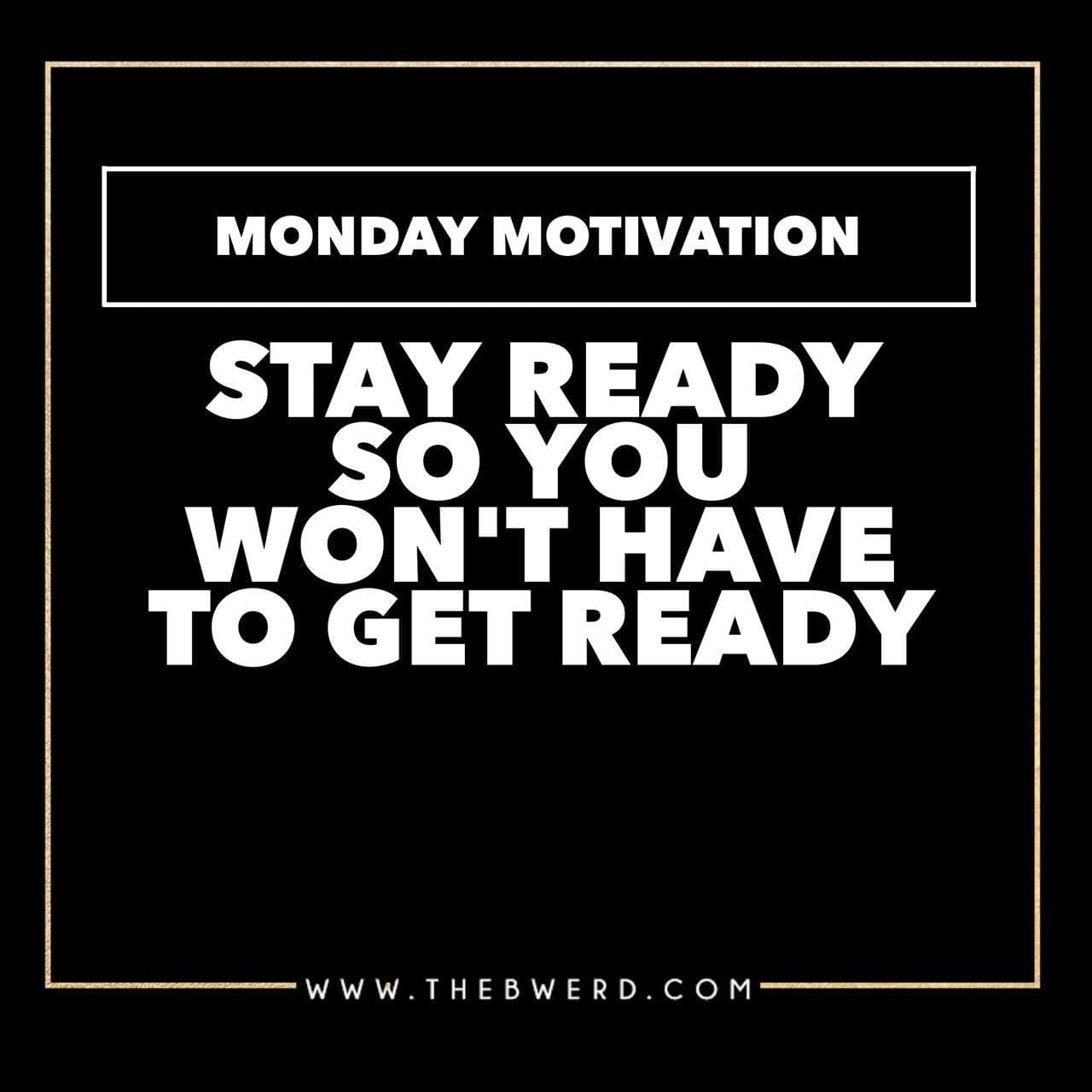 Monday Motivation | Stay Ready